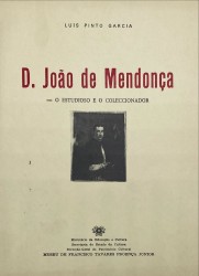 D. JOÃO DE MENDONÇA. O estudioso e o coleccionador.